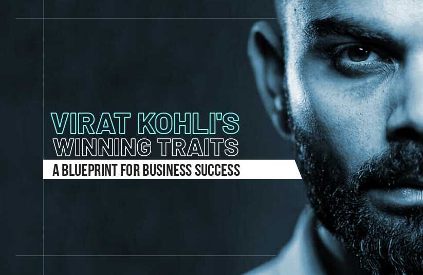 Qualities of Virat Kohli: A Blueprint for Business Success
