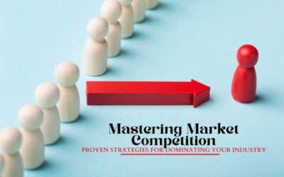 Mastering Market Competition: Proven Strategies for Dominating Your Industry