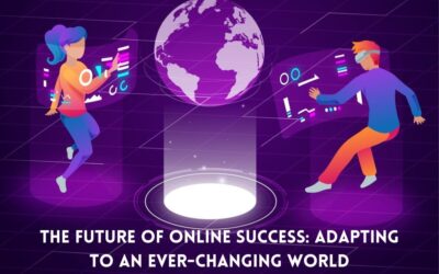 The Future of Online Success: Adapting to an Ever-Changing World