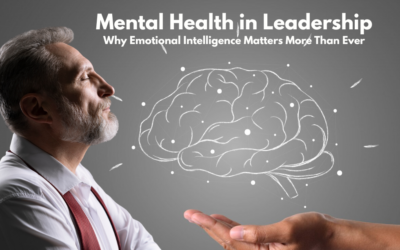 Mental Health in Leadership: Why Emotional Intelligence Matters More Than Ever