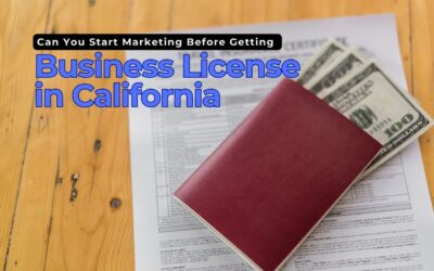 Can You Start Marketing Before Getting a Business License in California?