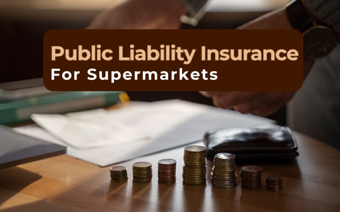 Public Liability Insurance for Supermarkets: What You Need to Know