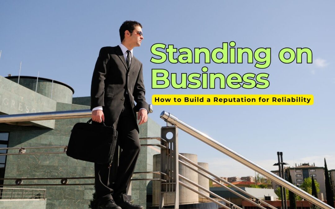 Standing on Business at Work: How to Build a Reputation for Reliability