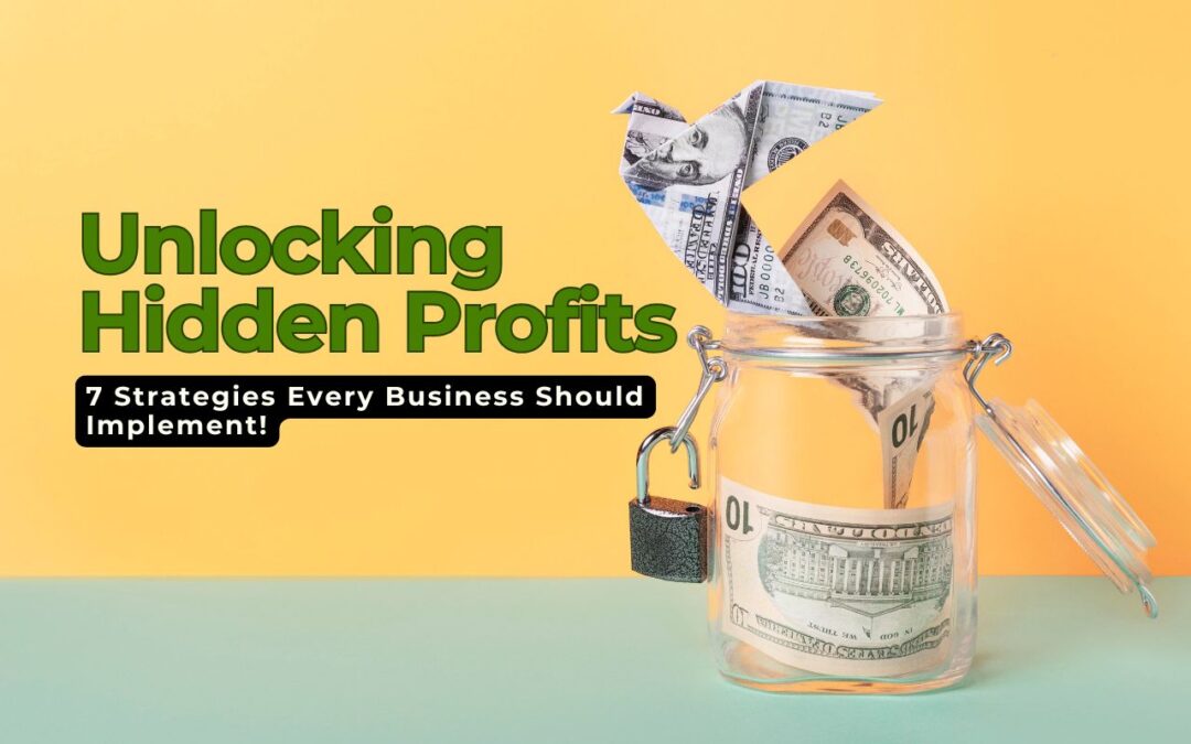 Unlocking Hidden Profits: 7 Strategies Every Business Should Implement!