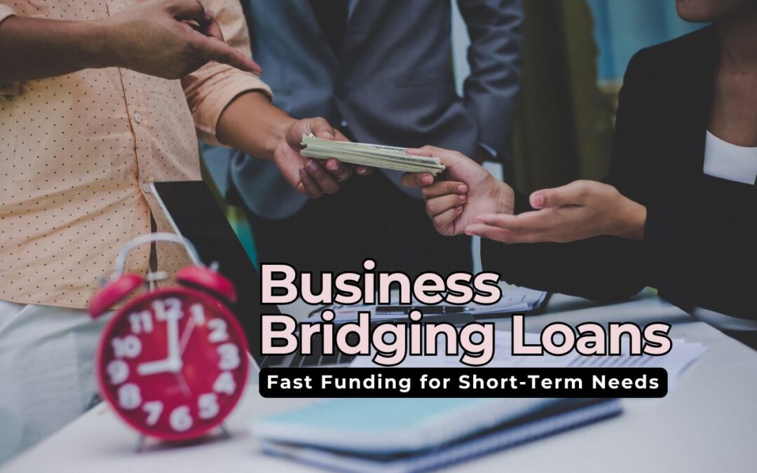 What to Know About Business Bridging Loans: Fast Funding for Short-Term Needs