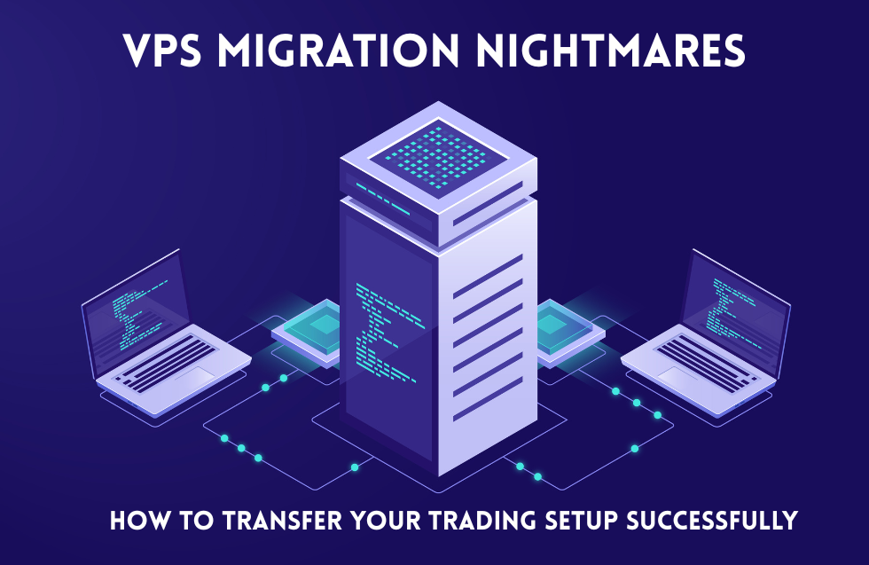 VPS Migration Nightmares How to Transfer Your Trading Setup Successfully